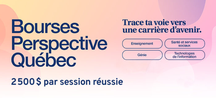 Bourses Perspective Québec, obtenez 2500$ par session réussie. Trace ta voie vers une carrière d'avenir en enseignement, génie, technologies de l'information ou santé et services sociaux.