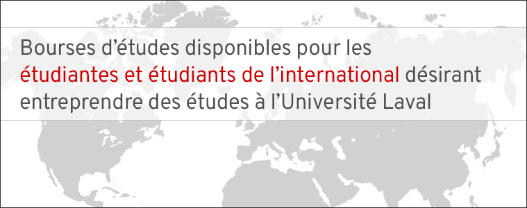 Bourses d'études disponibles pour les étudiantes et étudiants de l’international désirant entreprendre des études à l'Université Laval