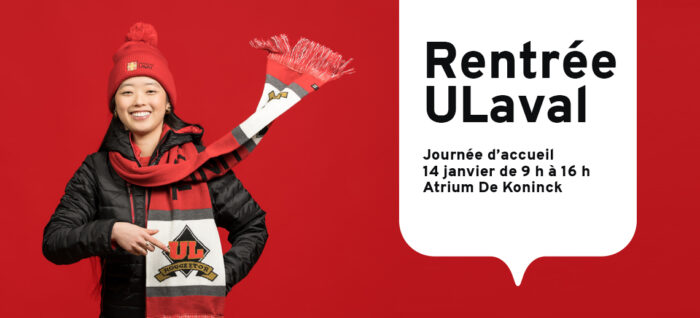 Rentrée ULaval. Journée d'accueil le 14 janvier de 9h à 16h à l'atrium Charles-De Koninck