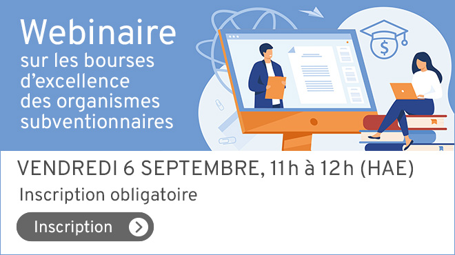 Webinaire sur les bourses d'organismes subventionnaires. Vendredi 6 septembre de 11h à 12h (HAE). Inscription obligatoire. Cliquez sur l'image pour accéder au formulaire.