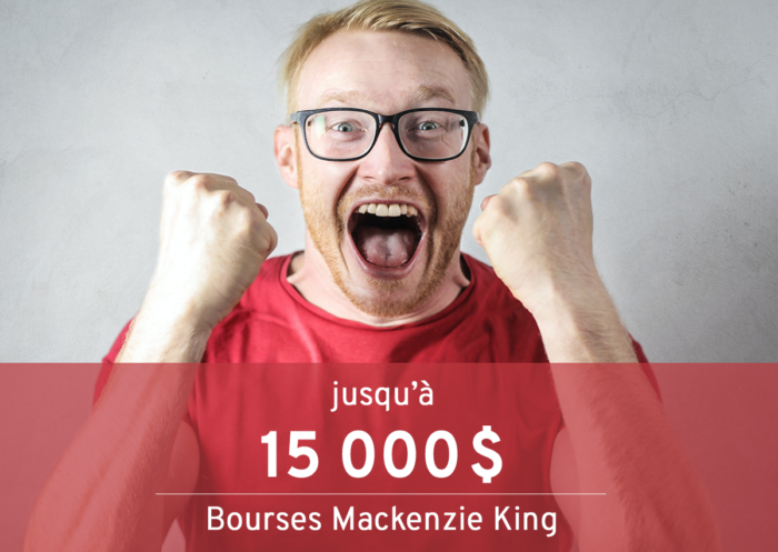 Jusqu'à 15000$. Bourses Mackenzie King.